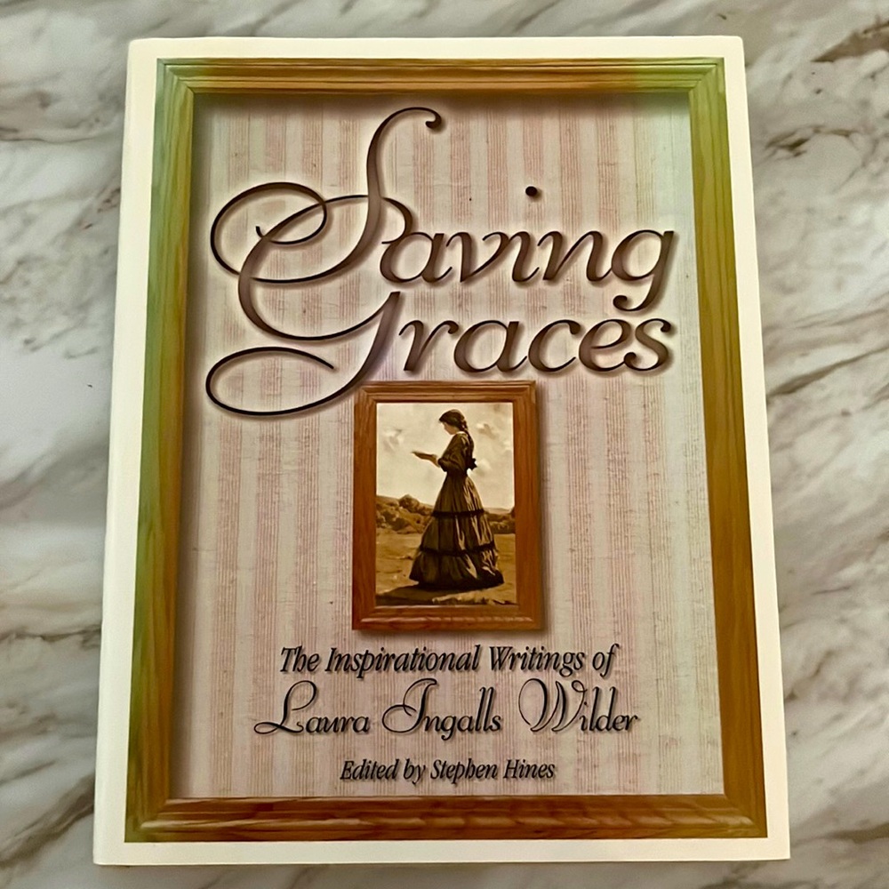Saving Graces The Inspirational Writings of Laura Ingalls Wilder HC/DJ Book EXC